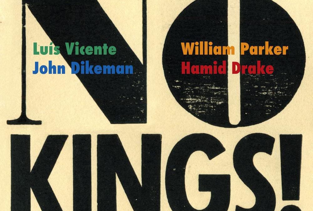 Luís Vicente, John Dikeman, William Parker, Hamid Drake – No Kings! – Review